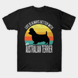 Life Is Always Better With An Australian Terrier T-Shirt